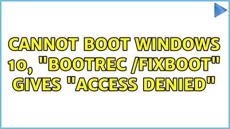 Cannot boot windows 10, “bootrec /fixboot” gives “access denied”.